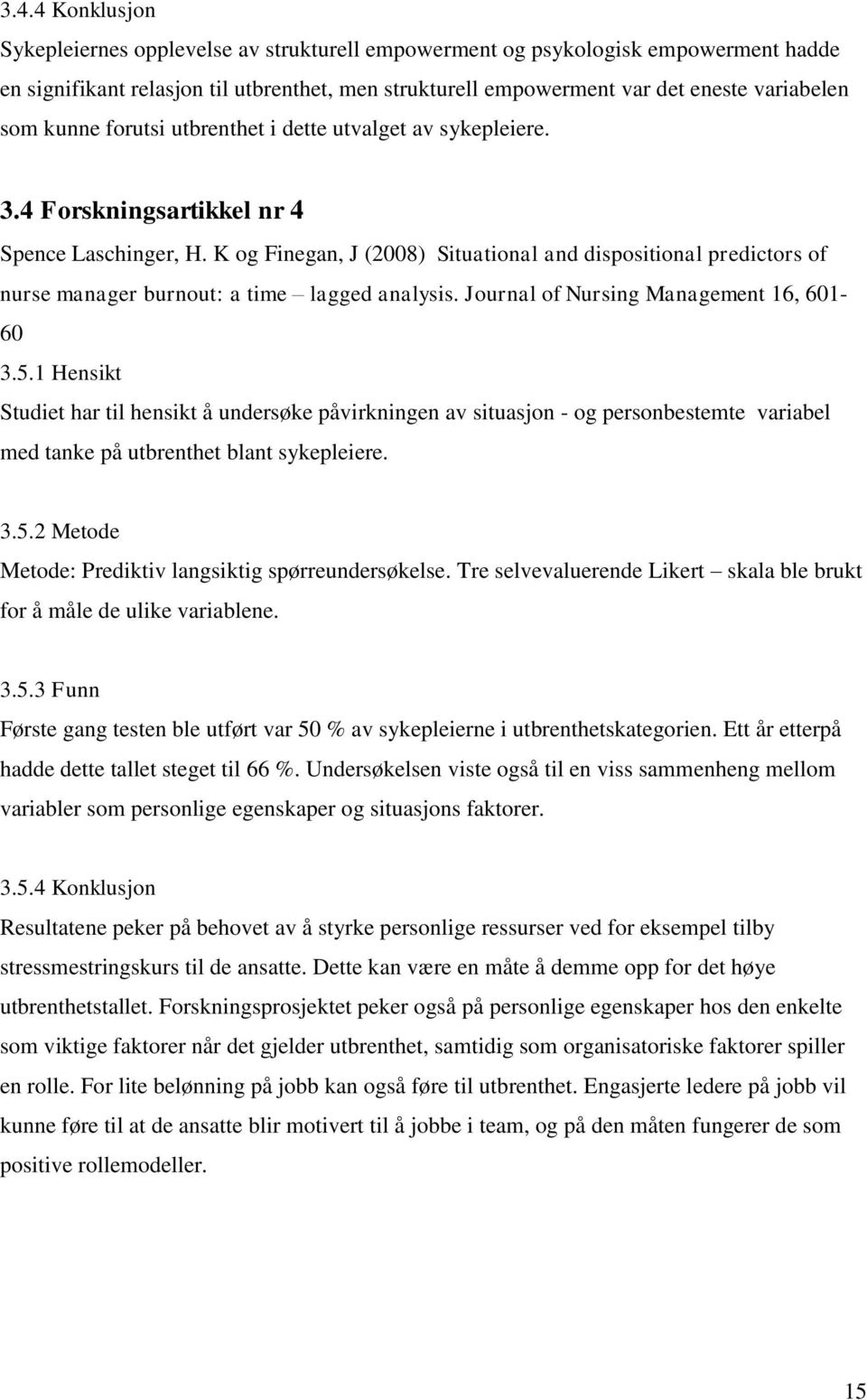 K og Finegan, J (2008) Situational and dispositional predictors of nurse manager burnout: a time lagged analysis. Journal of Nursing Management 16, 601-60 3.5.