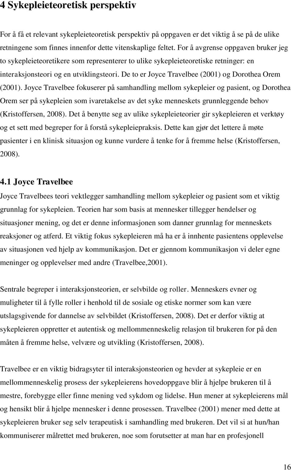 De to er Joyce Travelbee (2001) og Dorothea Orem (2001).