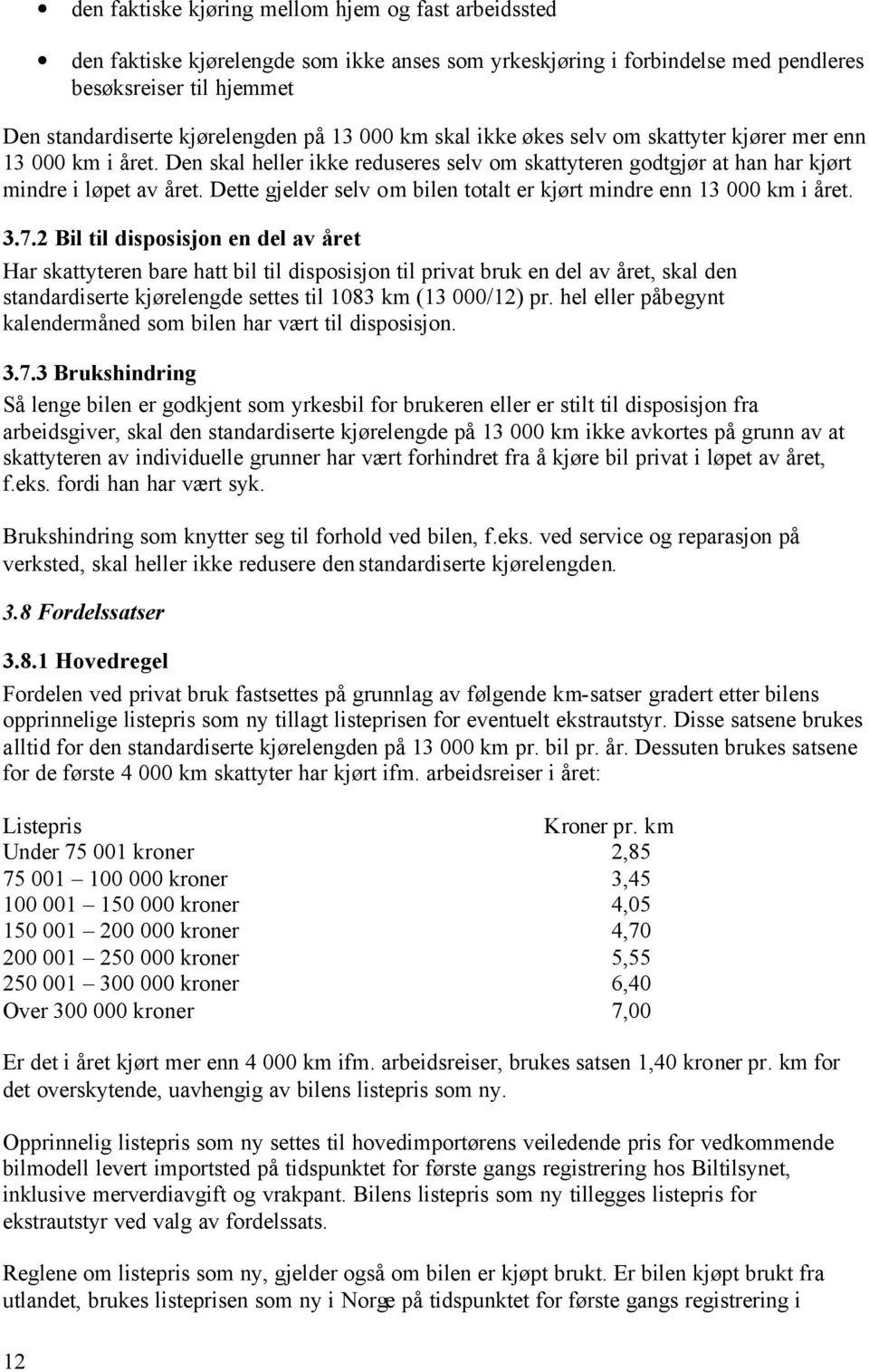 Dette gjelder selv om bilen totalt er kjørt mindre enn 13 000 km i året. 3.7.