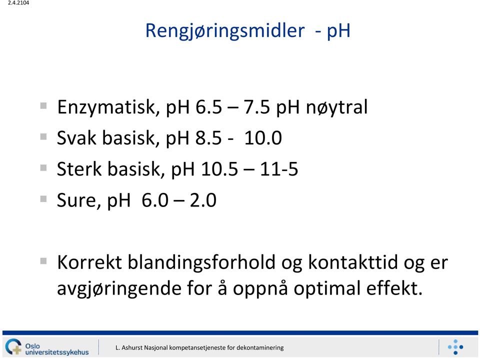 0 Sterk basisk, ph 10.5 11 5 Sure, ph 6.0 2.
