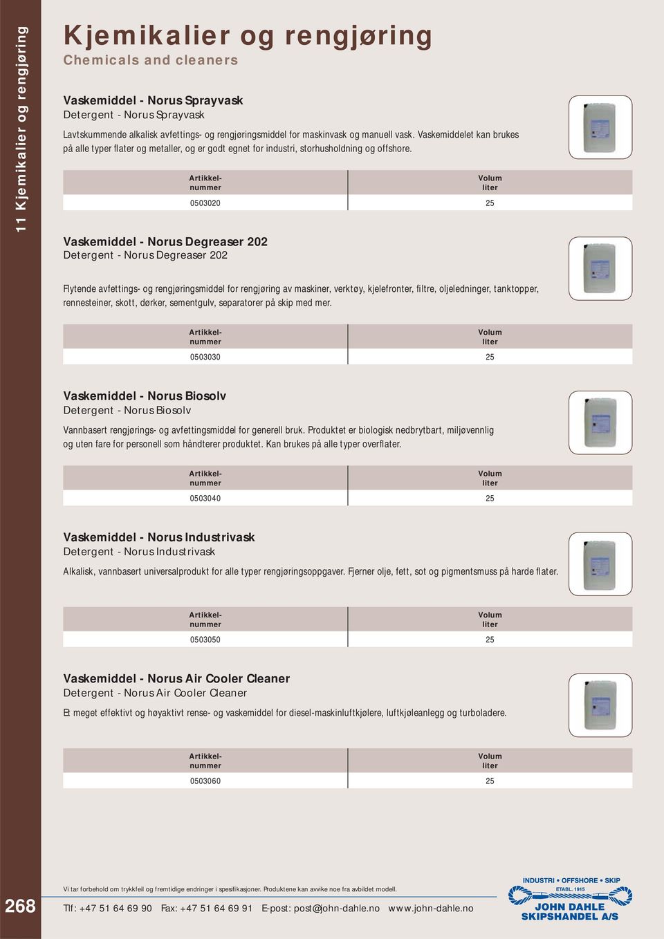 Vaskemiddel - Norus Degreaser 202 Detergent - Norus Degreaser 202 0503020 25 Flytende avfettings- og rengjøringsmiddel for rengjøring av maskiner, verktøy, kjelefronter, fi ltre, oljeledninger,