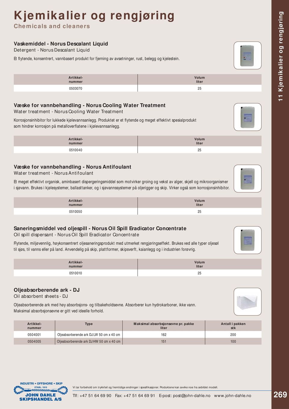 Produktet er et fl ytende og meget effektivt spesialprodukt som hindrer korrosjon på metalloverfl atene i kjølevannsanlegg.