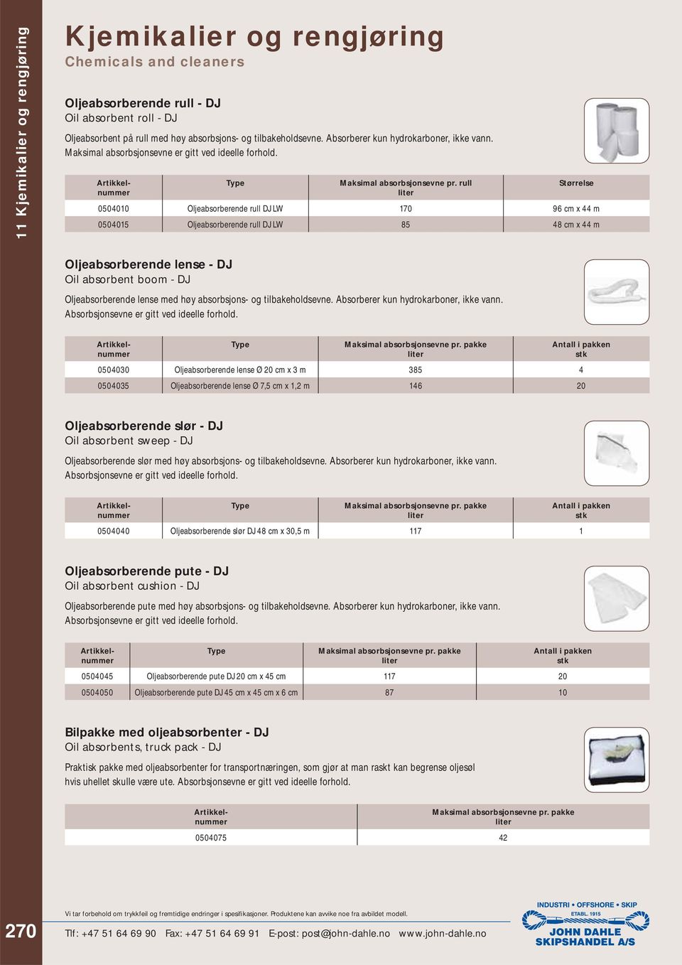 rull Størrelse 0504010 Oljeabsorberende rull DJ LW 170 96 cm x 44 m 0504015 Oljeabsorberende rull DJ LW 85 48 cm x 44 m Oljeabsorberende lense - DJ Oil absorbent boom - DJ Oljeabsorberende lense med