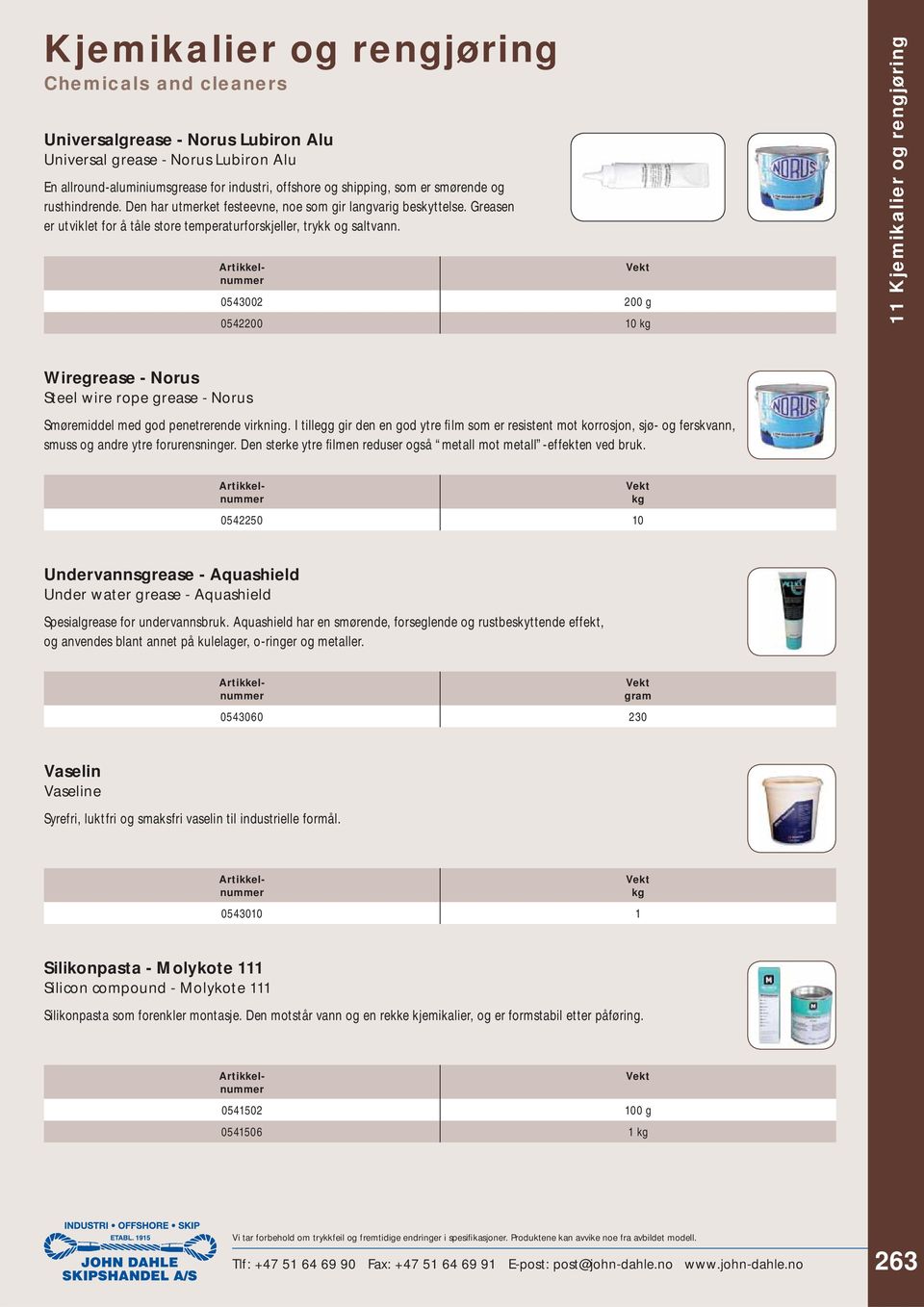0543002 200 g 0542200 10 kg 11 Kjemikalier og rengjøring Wiregrease - Norus Steel wire rope grease - Norus Smøremiddel med god penetrerende virkning.