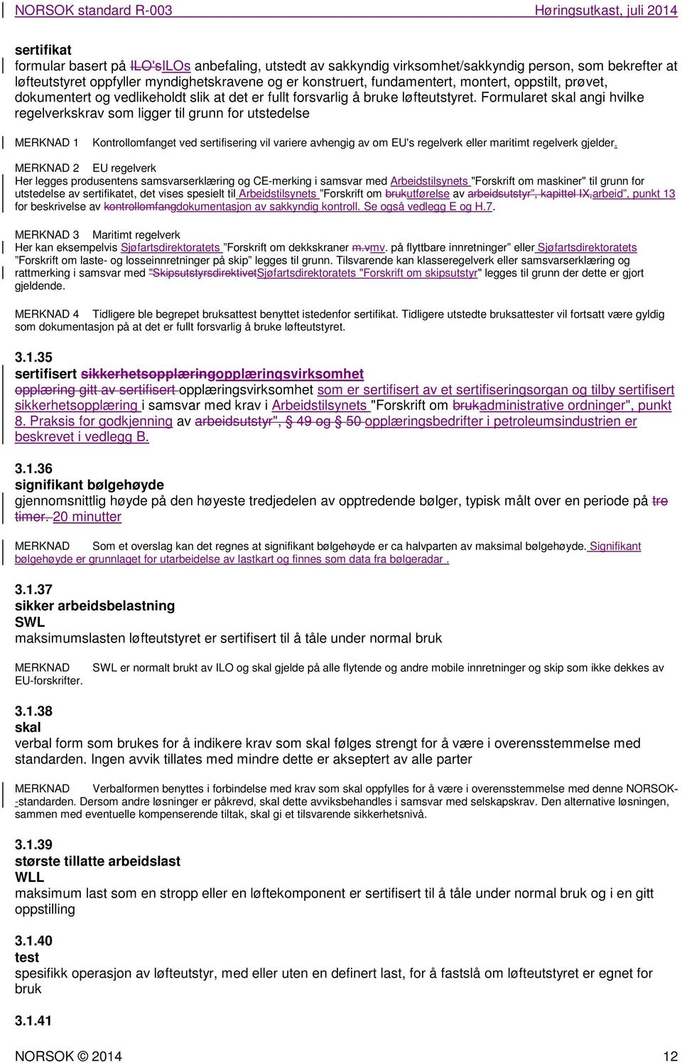 Formularet skal angi hvilke regelverkskrav som ligger til grunn for utstedelse MERKNAD 1 Kontrollomfanget ved sertifisering vil variere avhengig av om EU's regelverk eller maritimt regelverk gjelder.