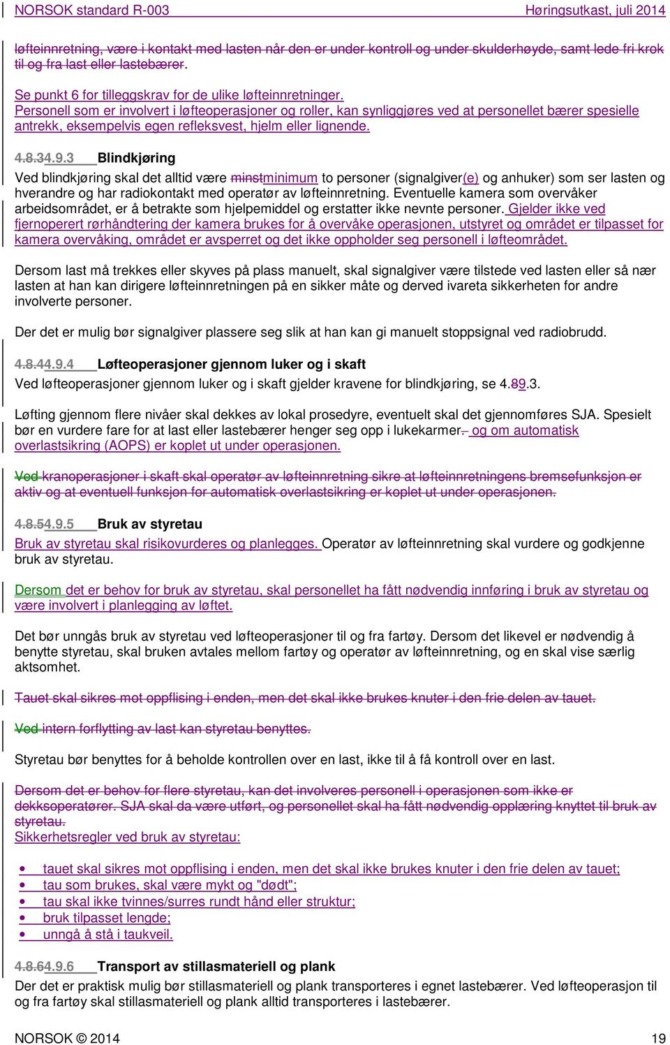 Personell som er involvert i løfteoperasjoner og roller, kan synliggjøres ved at personellet bærer spesielle antrekk, eksempelvis egen refleksvest, hjelm eller lignende. 4.8.34.9.