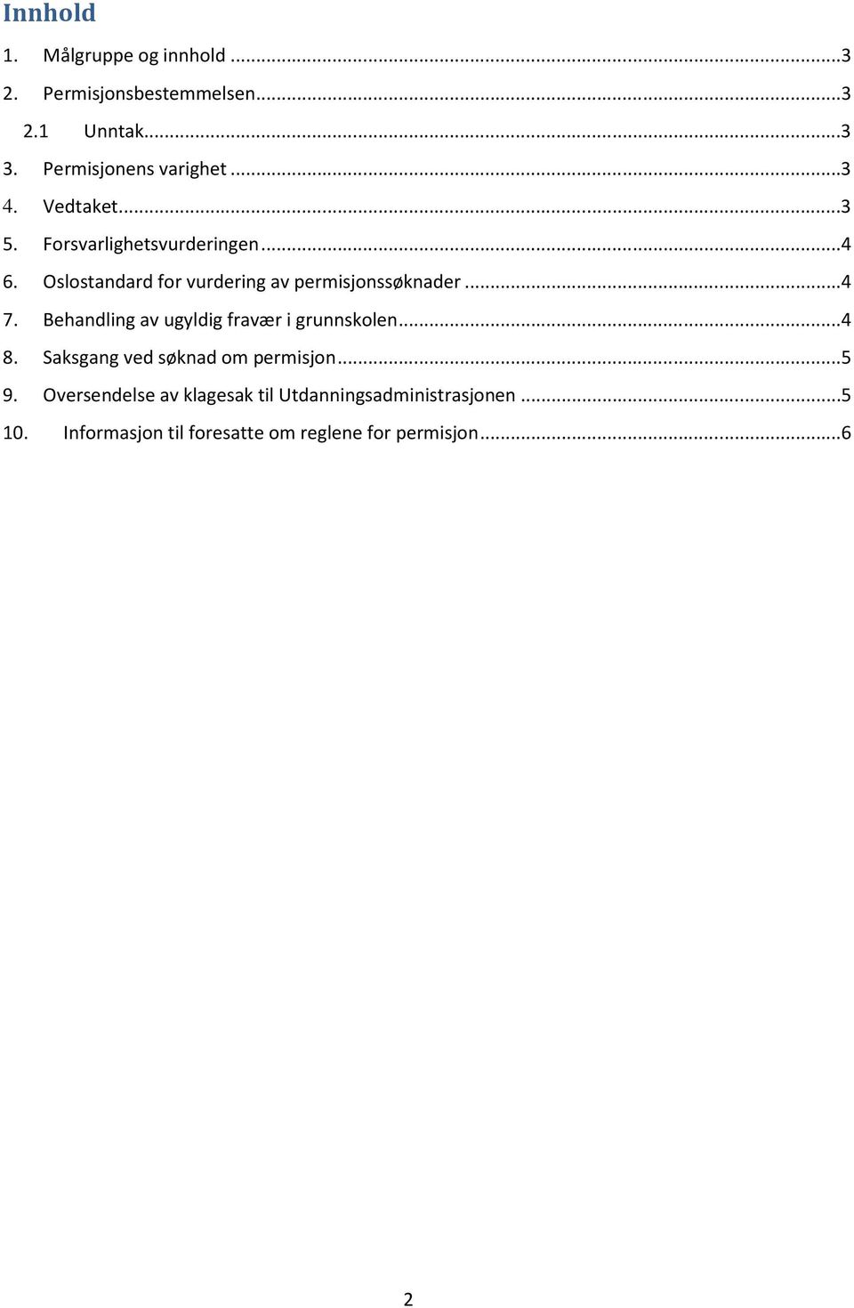 ..4 7. Behandling av ugyldig fravær i grunnskolen...4 8. Saksgang ved søknad om permisjon...5 9.