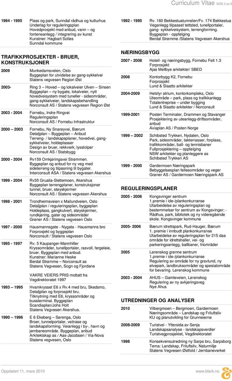 Byggeplan - oppfølging Berdal Strømme /Statens Vegvesen Akershus TRAFIKKPROSJEKTER - BRUER, KONSTRUKSJONER 2009 Munkedamsveien, Oslo Byggeplan for utvidelse av gang-sykkelvei Statens vegvesen Region