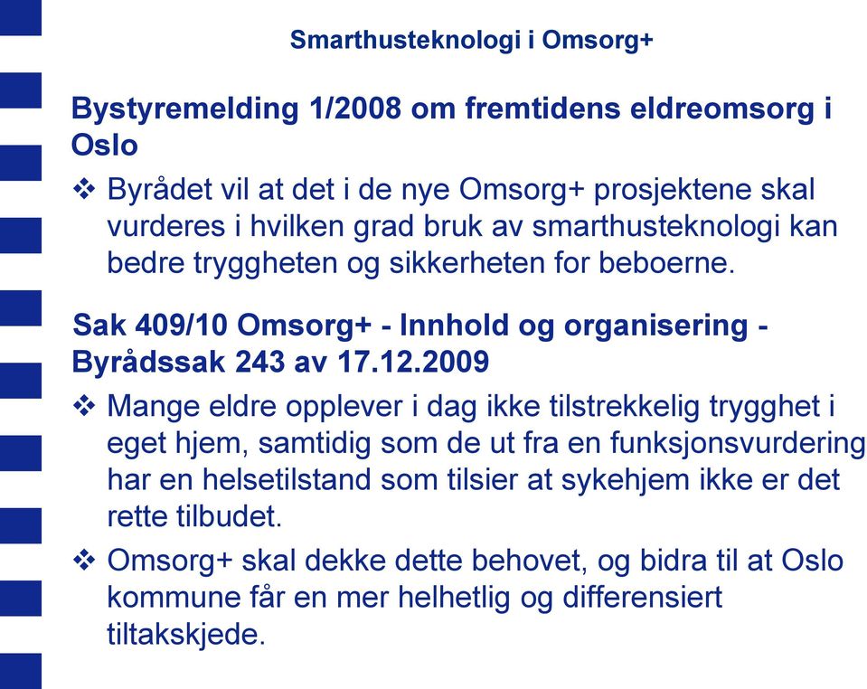 Sak 409/10 Omsorg+ - Innhold og organisering - Byrådssak 243 av 17.12.