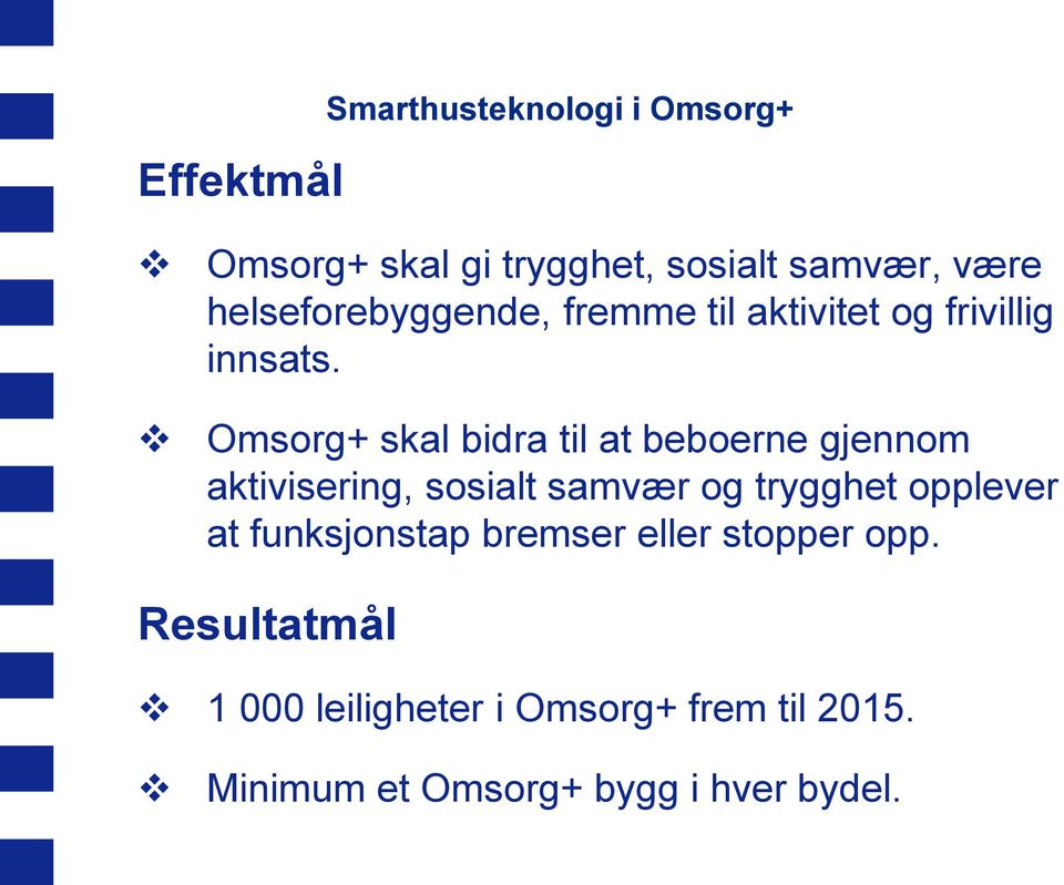 Omsorg+ skal bidra til at beboerne gjennom aktivisering, sosialt samvær og trygghet opplever