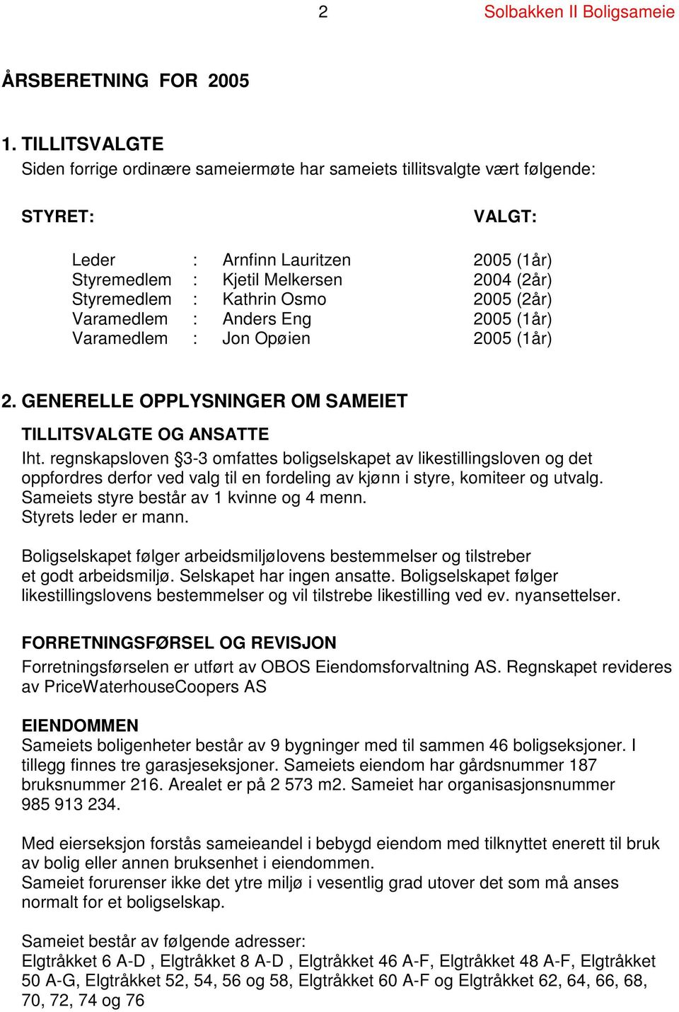 Kathrin Osmo 2005 (2år) Varamedlem : Anders Eng 2005 (1år) Varamedlem : Jon Opøien 2005 (1år) 2. GENERELLE OPPLYSNINGER OM SAMEIET TILLITSVALGTE OG ANSATTE Iht.