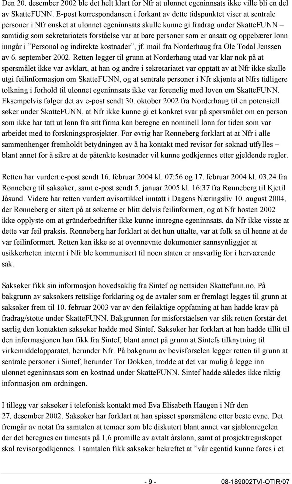 var at bare personer som er ansatt og oppebærer lønn inngår i Personal og indirekte kostnader, jf. mail fra Norderhaug fra Ole Todal Jenssen av 6. september 2002.