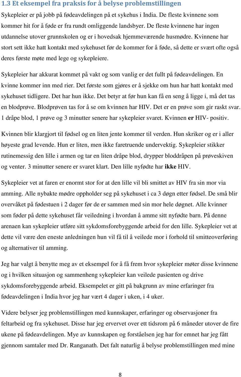 Kvinnene har stort sett ikke hatt kontakt med sykehuset før de kommer for å føde, så dette er svært ofte også deres første møte med lege og sykepleiere.