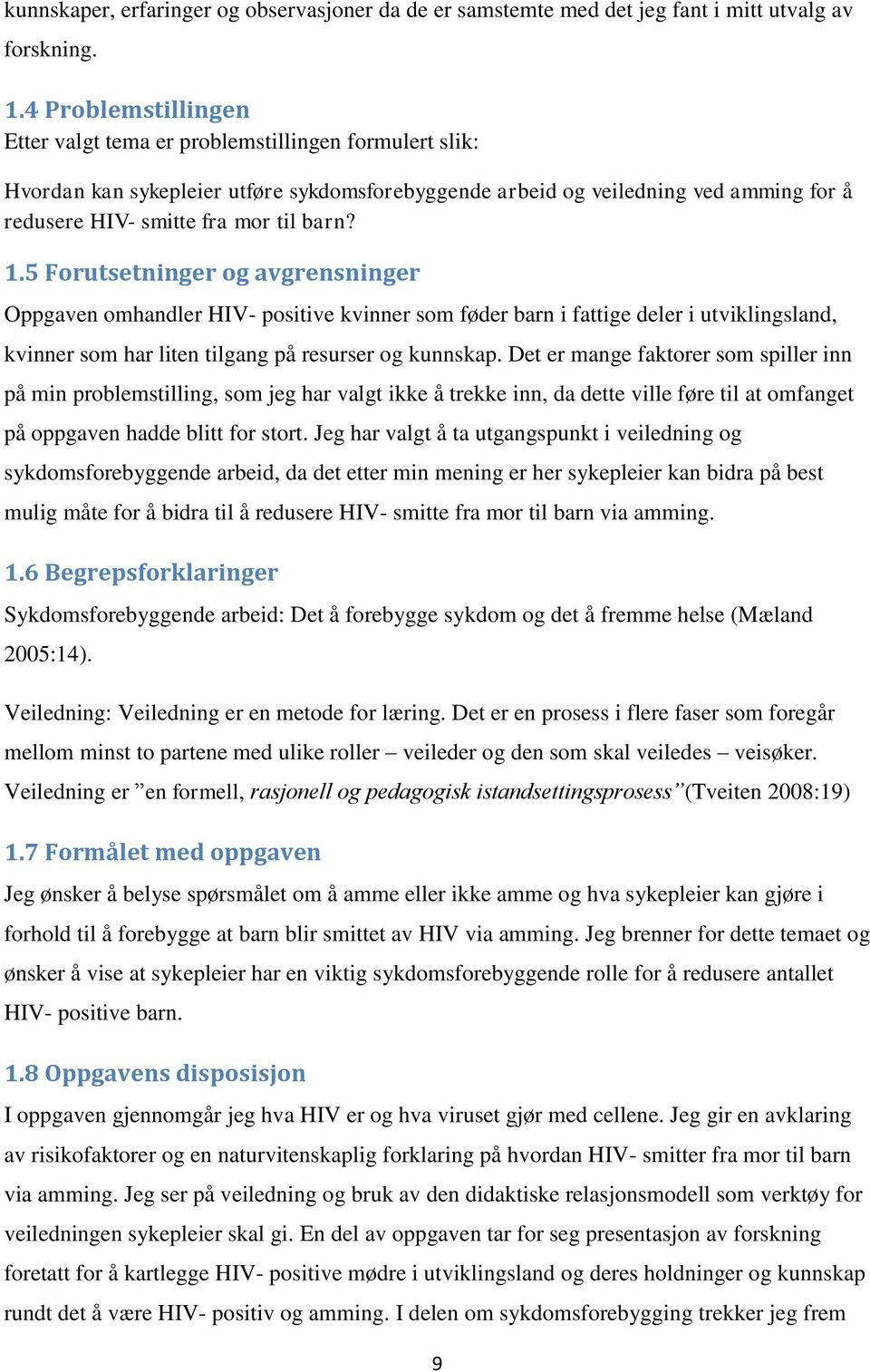 1.5 Forutsetninger og avgrensninger Oppgaven omhandler HIV- positive kvinner som føder barn i fattige deler i utviklingsland, kvinner som har liten tilgang på resurser og kunnskap.