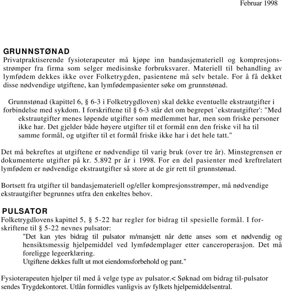 Grunnstønad (kapittel 6, 6-3 i Folketrygdloven) skal dekke eventuelle ekstrautgifter i forbindelse med sykdom.