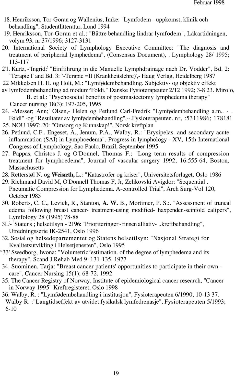 International Society of Lymphology Executive Committee: "The diagnosis and treatment of peripherial lymphedema", (Consensus Document),. Lymphology 28/ 1995; 113-117 2'1.