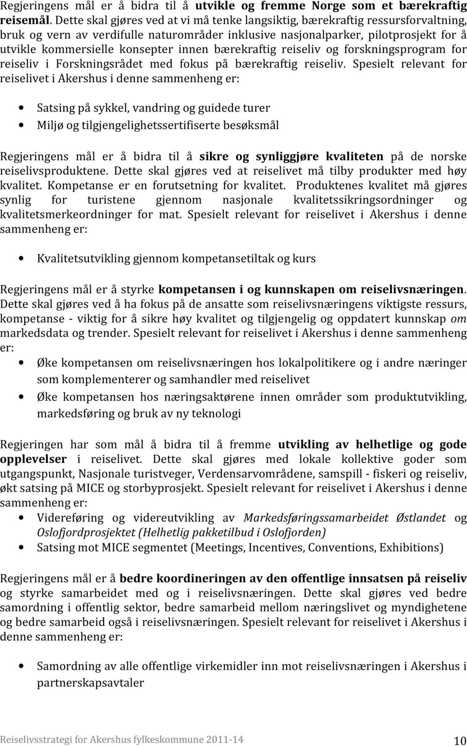 innen bærekraftig reiseliv og forskningsprogram for reiseliv i Forskningsrådet med fokus på bærekraftig reiseliv.