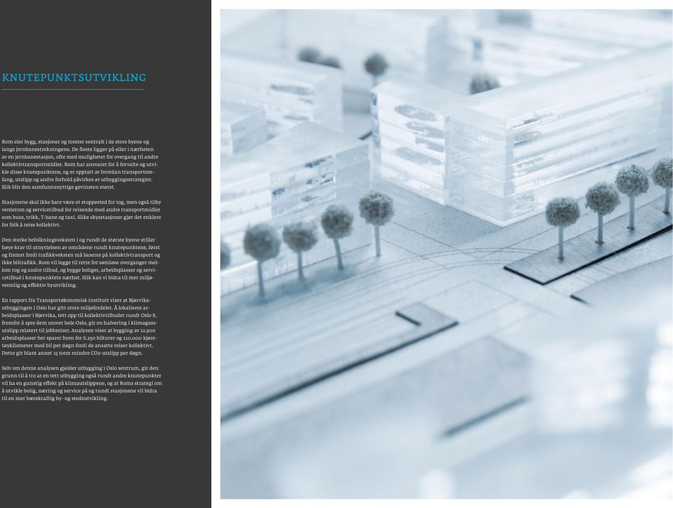 Rom har ansvaret for å forvalte og utvikle disse knutepunktene, og er opptatt av hvordan transportomfang, utslipp og andre forhold påvirkes av utbyggingsstrategier.