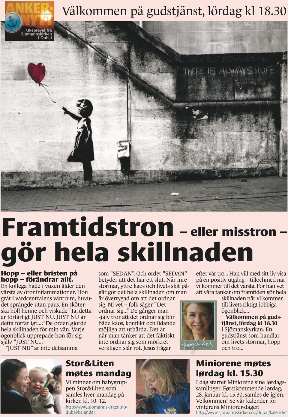 .. De orden gjorde hela skillnaden för min vän. Varje ögonblick upprepade hon för sig själv JUST NU... JUST NU är inte detsamma som SEDAN. Och ordet SEDAN betyder att det har ett slut.