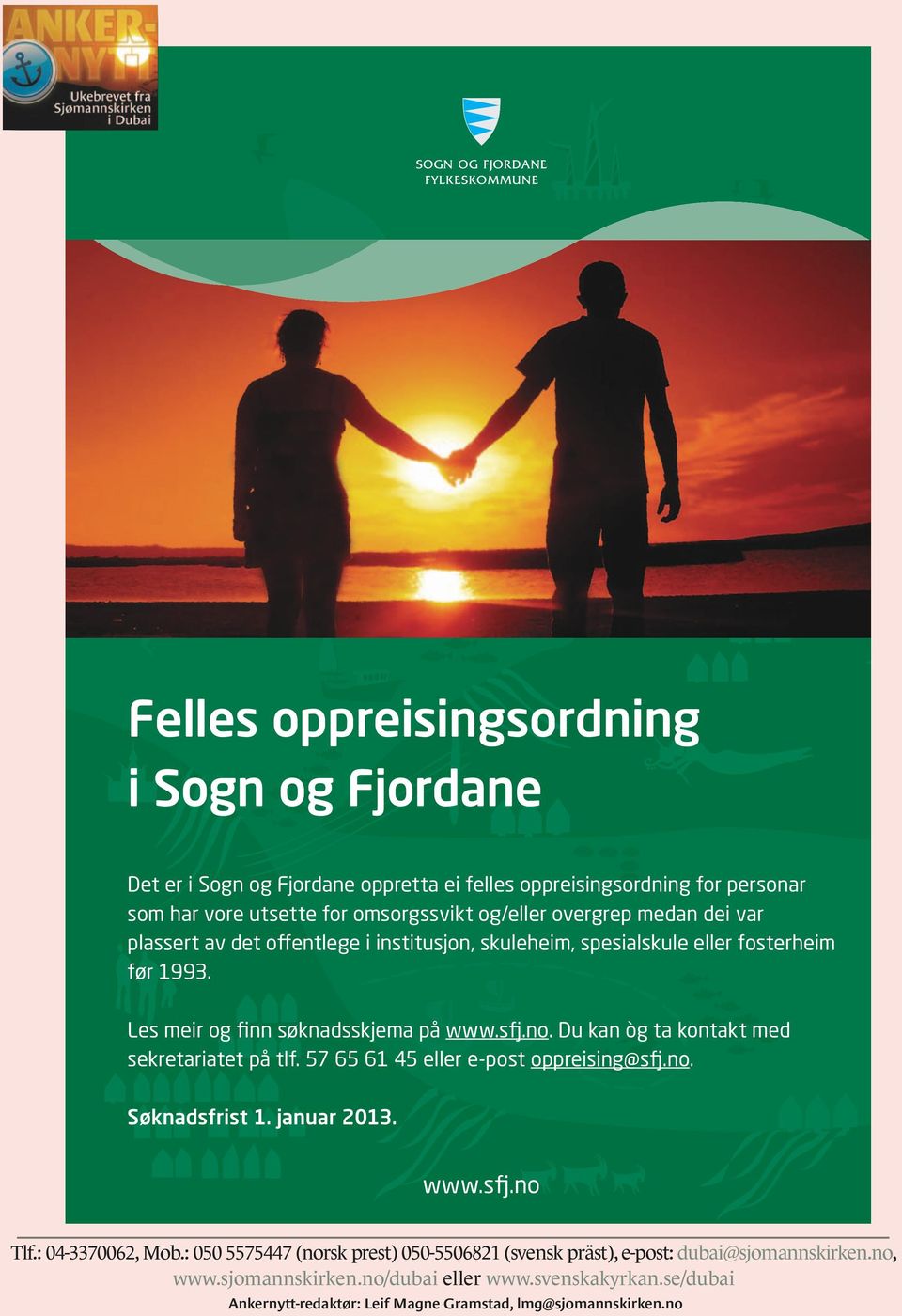 Du kan òg ta kontakt med sekretariatet på tlf. 57 65 61 45 eller e-post oppreising@sfj.no. Søknadsfrist 1. januar 2013. www.sfj.no Tlf.: 04-3370062, Mob.
