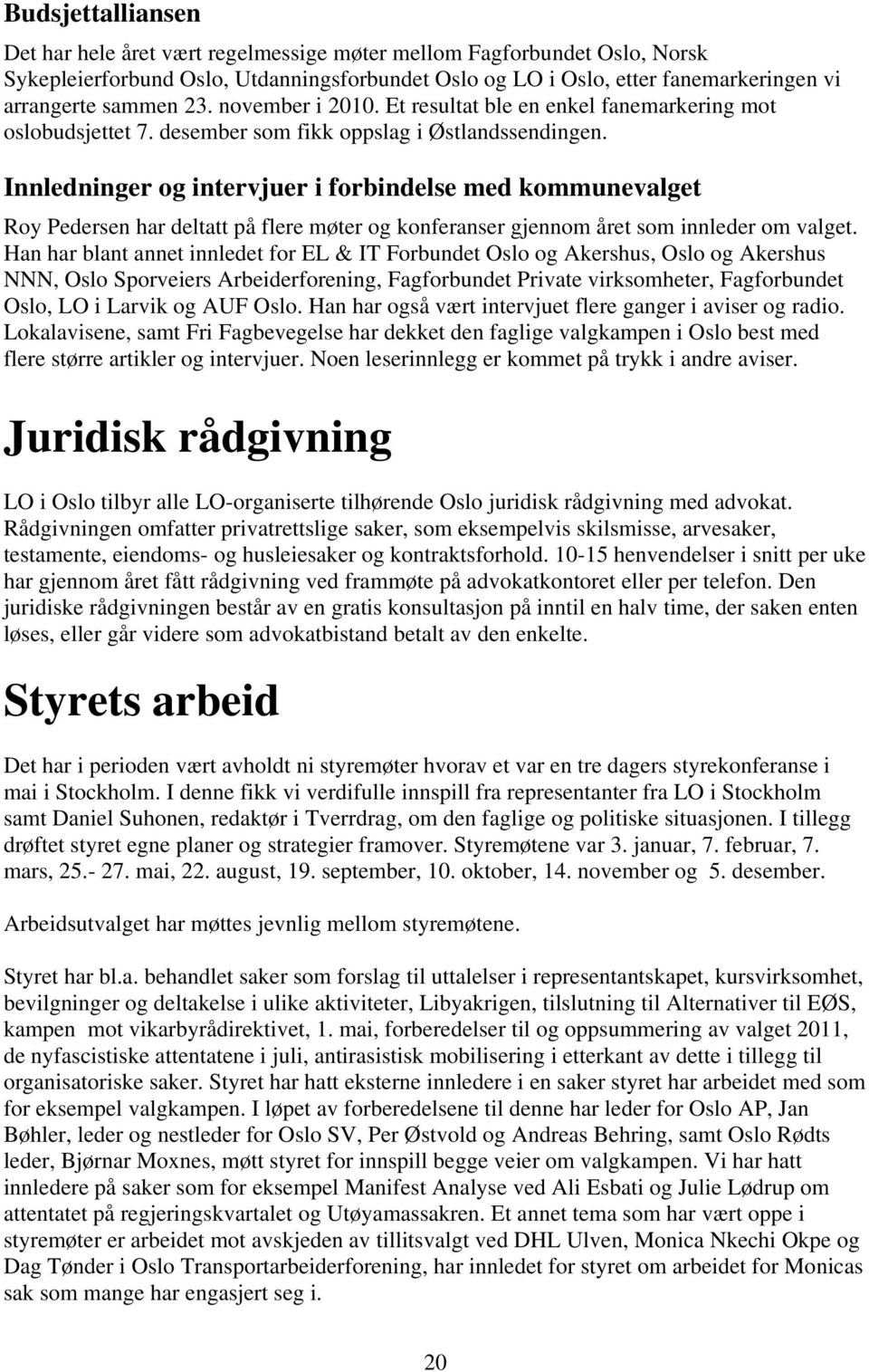 Innledninger og intervjuer i forbindelse med kommunevalget Roy Pedersen har deltatt på flere møter og konferanser gjennom året som innleder om valget.