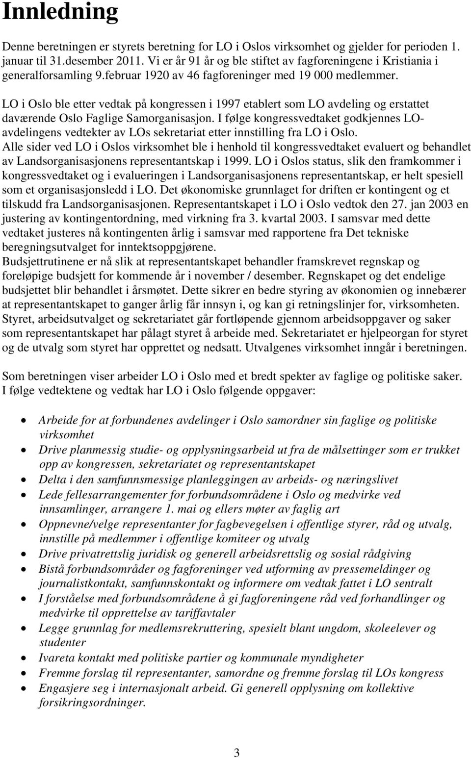 LO i Oslo ble etter vedtak på kongressen i 1997 etablert som LO avdeling og erstattet daværende Oslo Faglige Samorganisasjon.