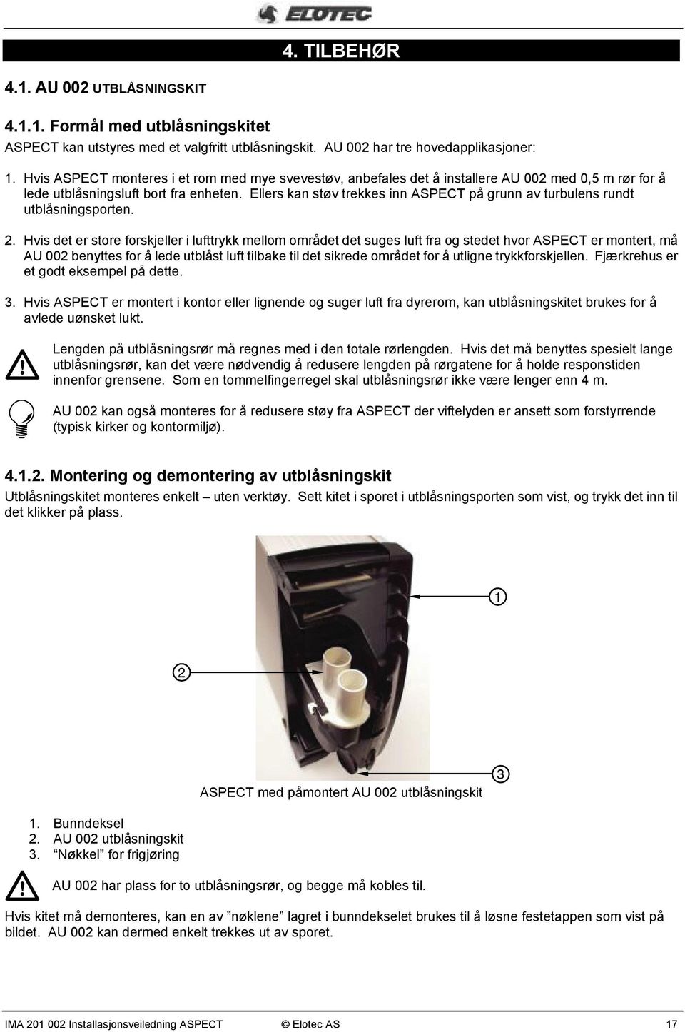 Ellers kan støv trekkes inn ASPECT på grunn av turbulens rundt utblåsningsporten. 2.