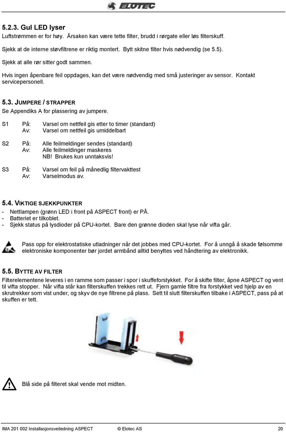 JUMPERE / STRAPPER Se Appendiks A for plassering av jumpere.