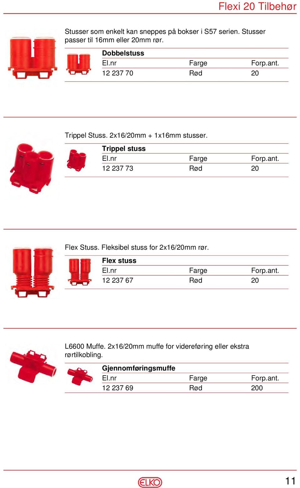 2x16/20mm + 1x16mm stusser. Trippel stuss 12 237 73 Rød 20 Flex Stuss.