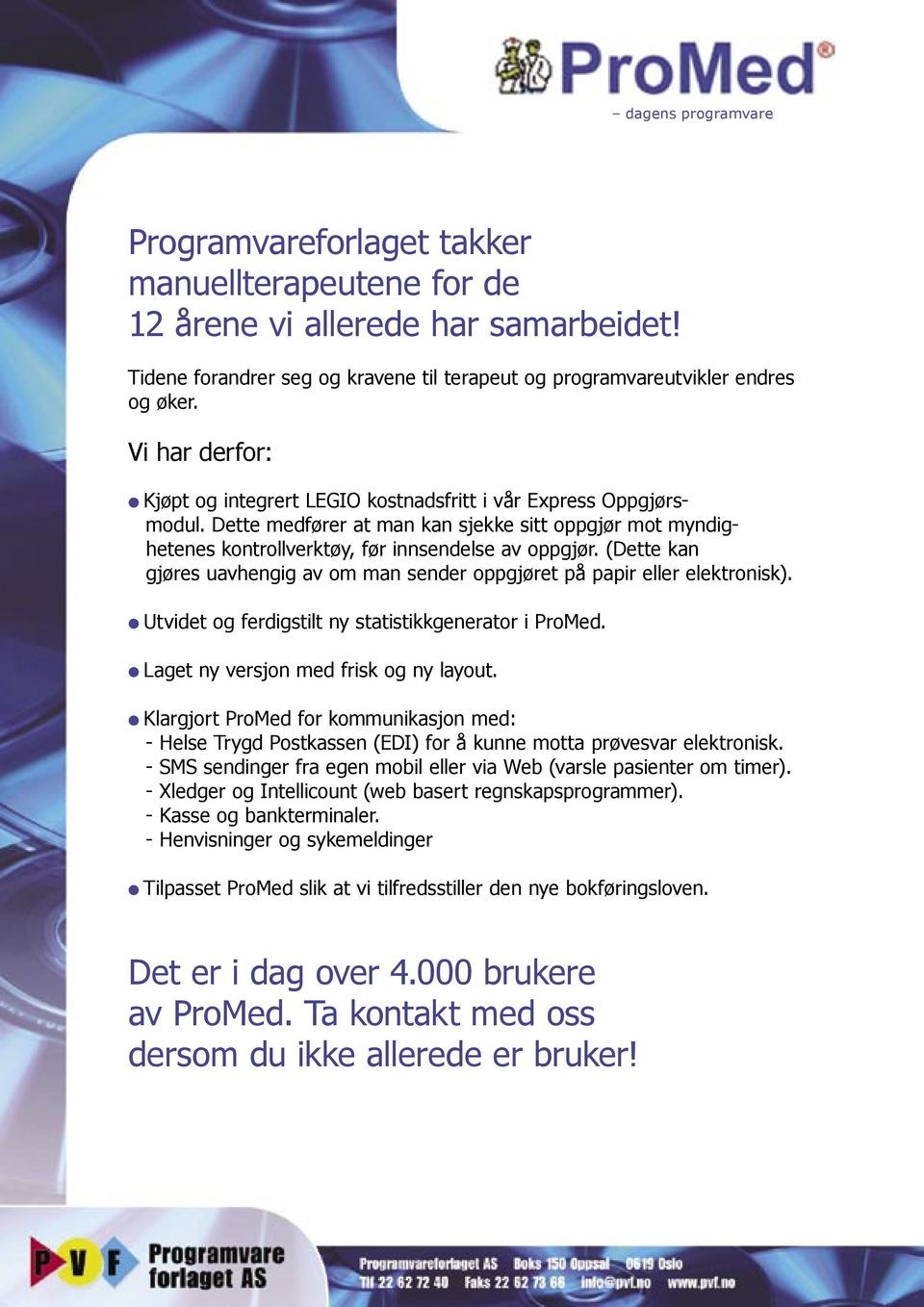 (Dette kan gjøres uavhengig av om man sender oppgjøret på papir eller elektronisk). Utvidet og ferdigstilt ny statistikkgenerator i ProMed. Laget ny versjon med frisk og ny layout.