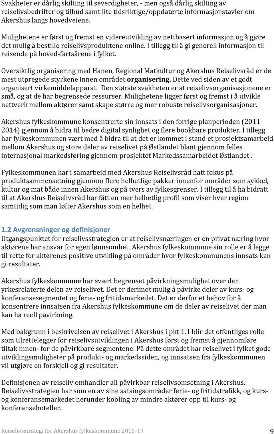 I tillegg til å gi generell informasjon til reisende på hoved-fartsårene i fylket.