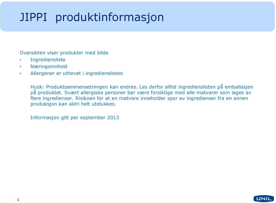 Svært allergiske personer bør være forsiktige med alle matvarer som lages av flere ingredienser.