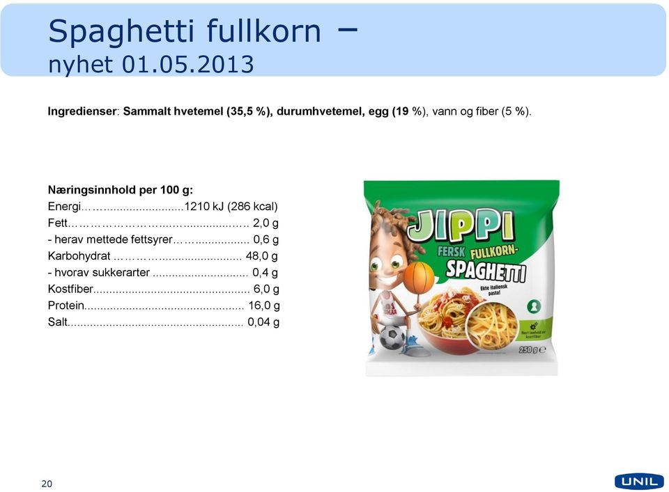 og fiber (5 %). Energi...1210 kj (286 kcal) Fett.