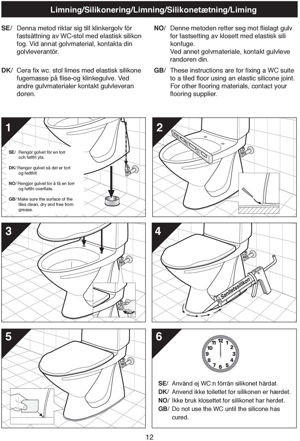 NO/ Denne metoden retter seg mot flislagt gulv for fastsetting av klosett med elastisk sili konfuge. Ved annet golvmateriale, kontakt gulvleve randøren din.