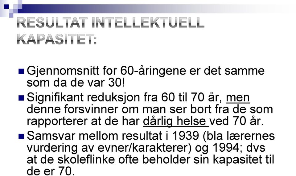 som rapporterer at de har dårlig helse ved 70 år.