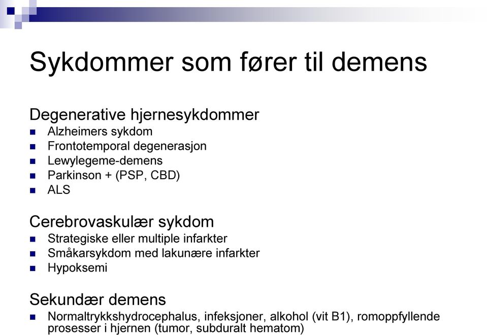 eller multiple infarkter Småkarsykdom med lakunære infarkter Hypoksemi Sekundær demens