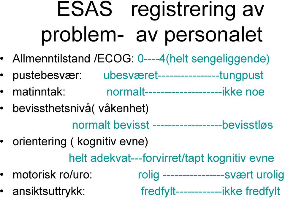 normalt bevisst ------------------bevisstløs orientering ( kognitiv evne) helt adekvat---forvirret/tapt