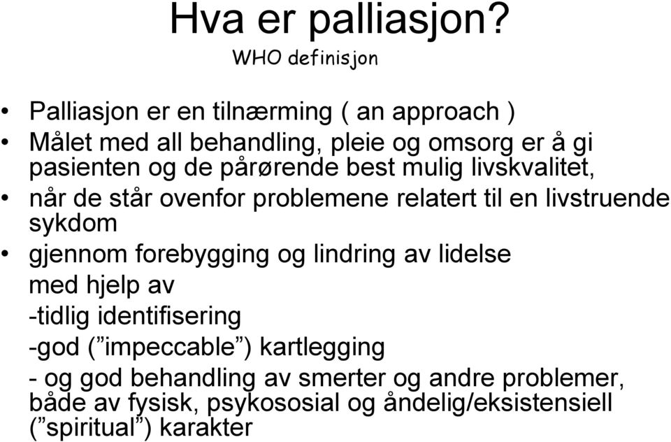 og de pårørende best mulig livskvalitet, når de står ovenfor problemene relatert til en livstruende sykdom gjennom