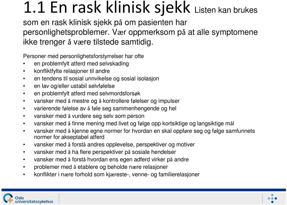 selvfølelse en problemfylt atferd med selvmordsforsøk vansker med å mestre og å kontrollere følelser og impulser varierende følelse av å føle seg sammenhengende og hel vansker med å vurdere seg selv