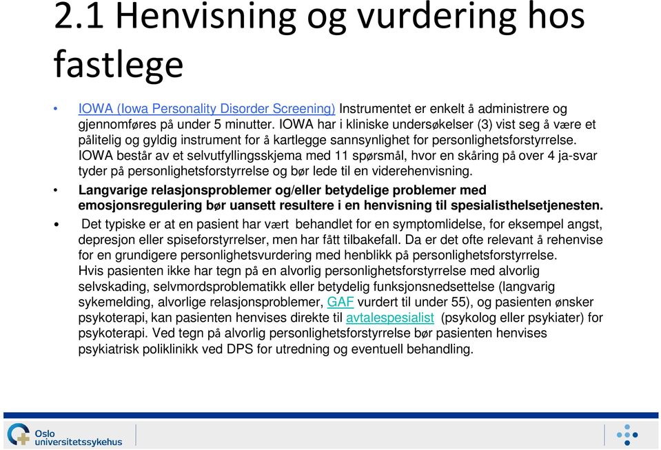 IOWA består av et selvutfyllingsskjema med 11 spørsmål, hvor en skåring på over 4 ja-svar tyder på personlighetsforstyrrelse og bør lede til en viderehenvisning.