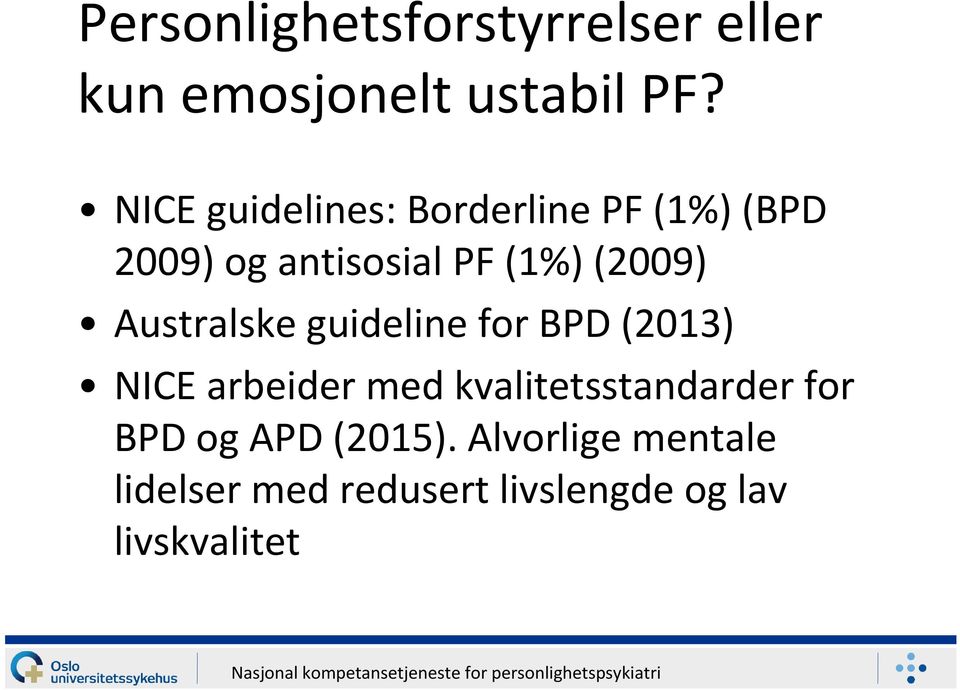 guideline for BPD (2013) NICE arbeider med kvalitetsstandarder for BPD og APD (2015).
