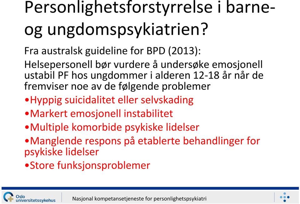 alderen 12-18 år når de fremviser noe av de følgende problemer Hyppig suicidalitet eller selvskading Markert emosjonell