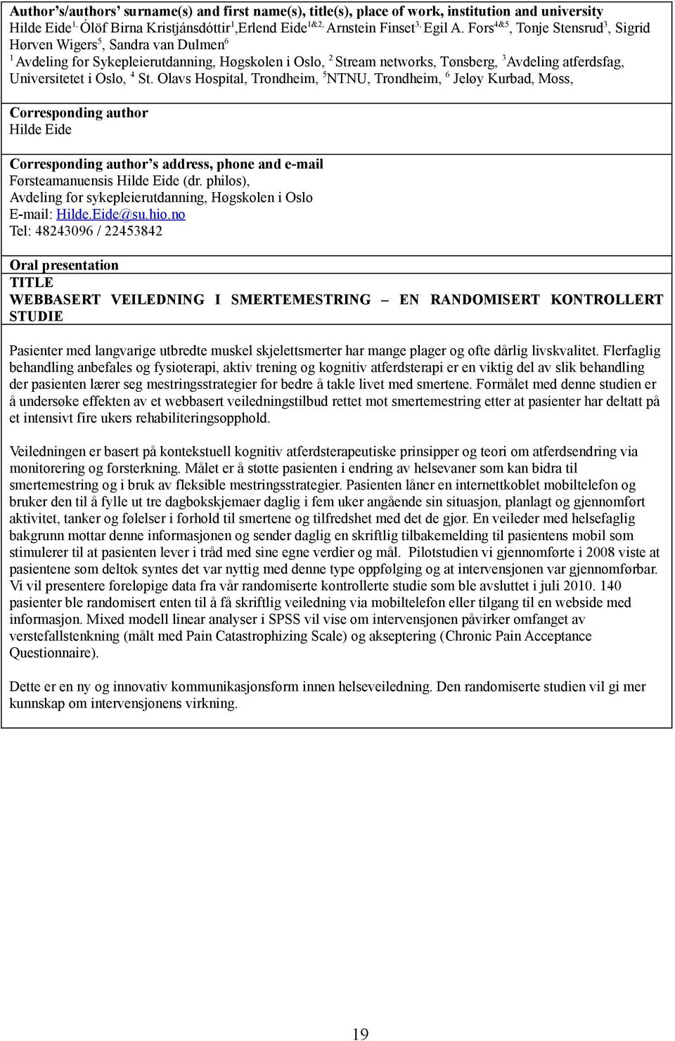 4 St. Olavs Hospital, Trondheim, 5 NTNU, Trondheim, 6 Jeløy Kurbad, Moss, Hilde Eide s address, phone and e-mail Førsteamanuensis Hilde Eide (dr.
