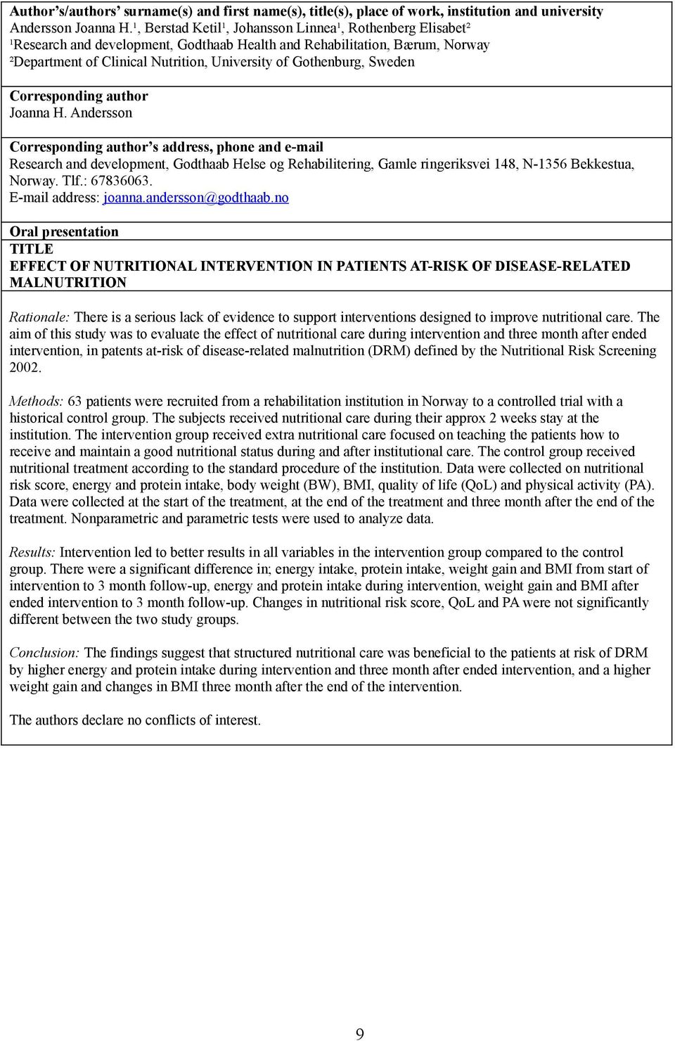 Sweden Joanna H. Andersson s address, phone and e-mail Research and development, Godthaab Helse og Rehabilitering, Gamle ringeriksvei 148, N-1356 Bekkestua, Norway. Tlf.: 67836063.