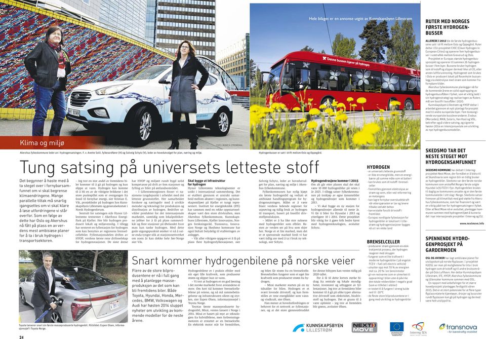 Prosjektet er Europas største hydrogenbussprosjekt og opererer til sammen 26 hydrogenbusser i fem byer.