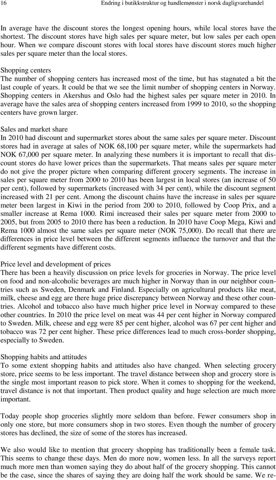 When we compare discount stores with local stores have discount stores much higher sales per square meter than the local stores.