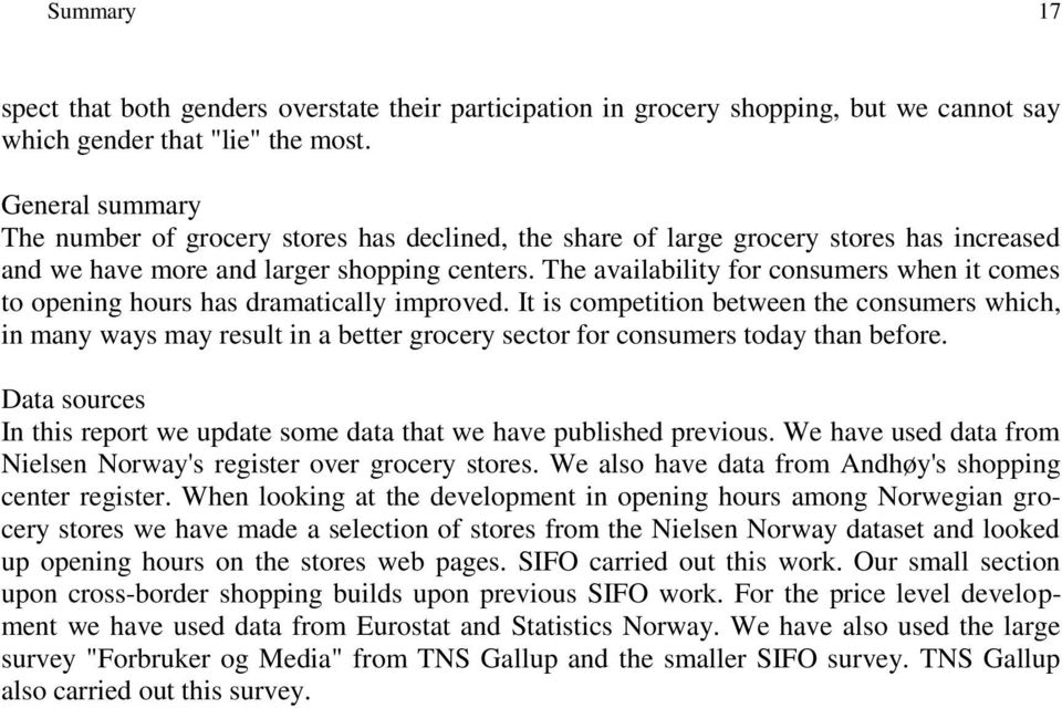 The availability for consumers when it comes to opening hours has dramatically improved.