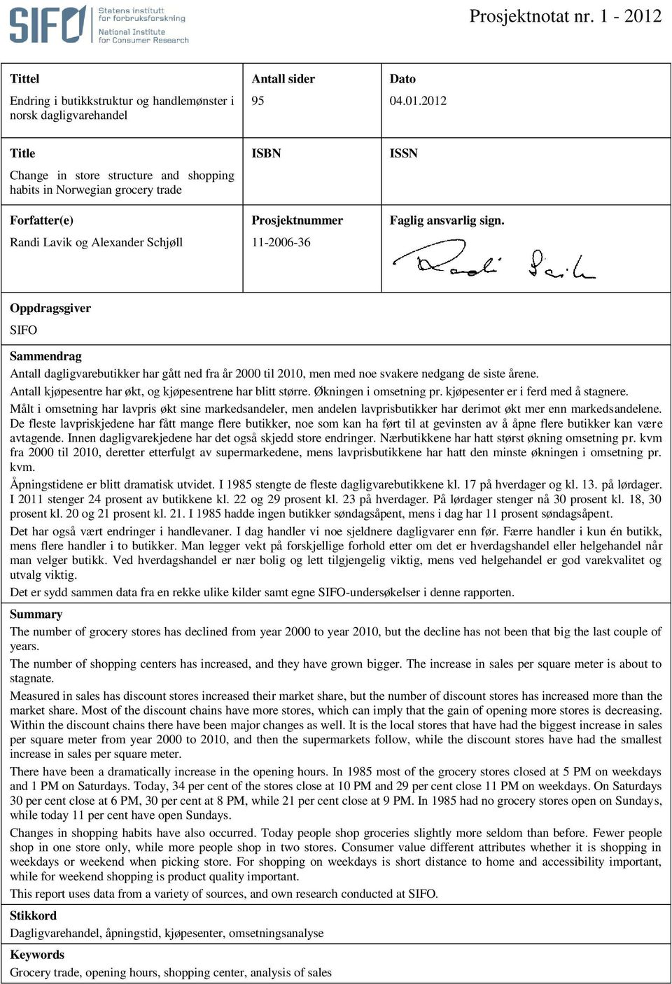 2012 Title Change in store structure and shopping habits in Norwegian grocery trade Forfatter(e) Randi Lavik og Alexander Schjøll ISBN Prosjektnummer 11-2006-36 ISSN Faglig ansvarlig sign.