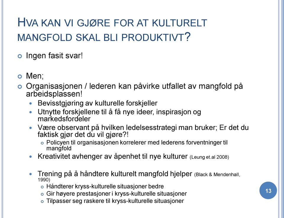 gjør det du vil gjøre?! Policyen til organisasjonen korrelerer med lederens forventninger til mangfold Kreativitet avhenger av åpenhet til nye kulturer (Leung et.