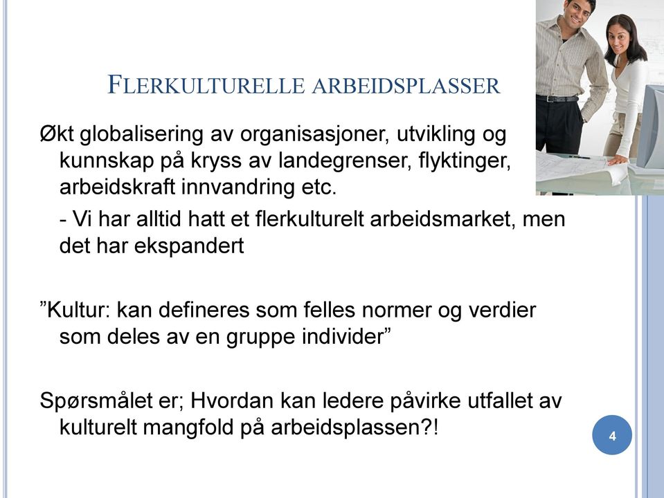 - Vi har alltid hatt et flerkulturelt arbeidsmarket, men det har ekspandert Kultur: kan defineres som